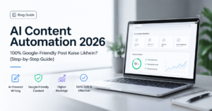 AI Content Automation 2026: 100% Google-Friendly Blog Post Kaise Likhein? (Step-by-Step Guide)